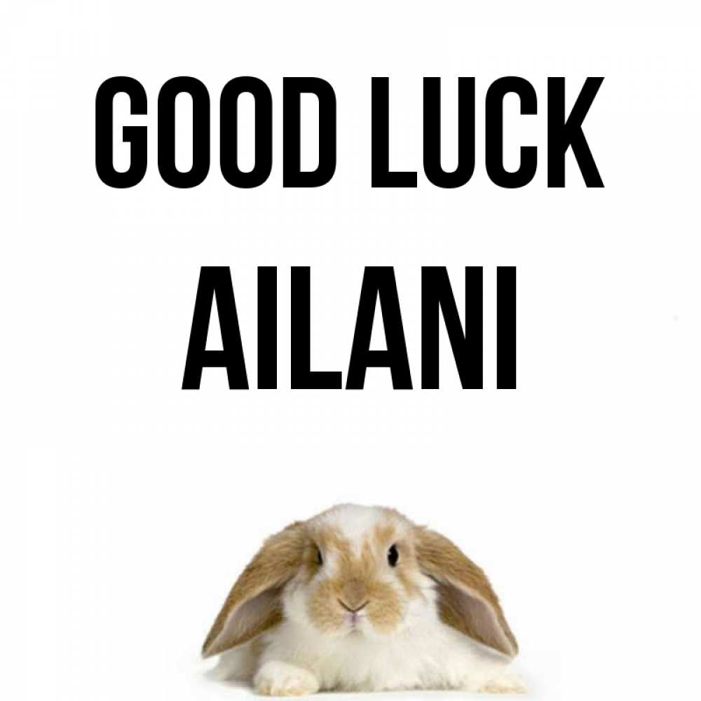 Greetings card с именем, Ailani Good luck открытки с произвольным текстом который можно вставить в открытку и создать ее самостоятельно бесплатно онлайн Greetings with text for free download 