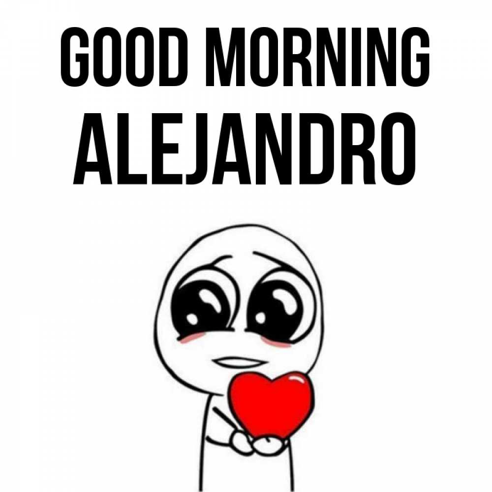 Greetings card с именем, Alejandro Good morning позитивные открытки Greetings with text for free download 