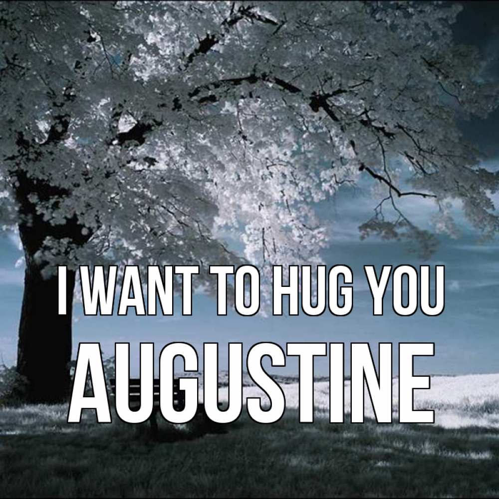 Greetings card с именем, Augustine I want to hug you дерево Greetings with text for free download 