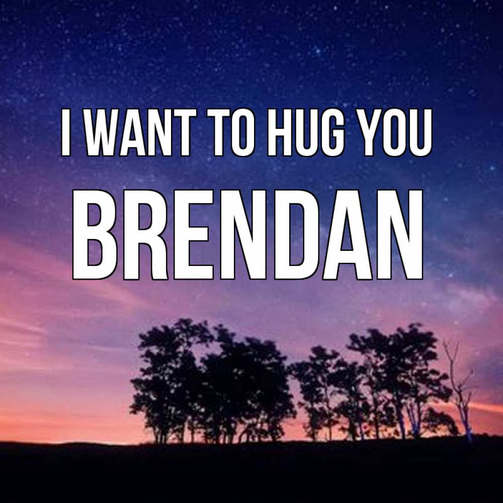 Greetings card с именем, Brendan I want to hug you силуэты деревьев Greetings with text for free download 