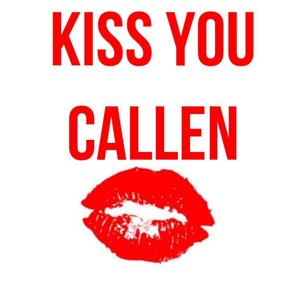 Greetings card с именем, Callen Kiss you помада и губы Greetings with text for free download 