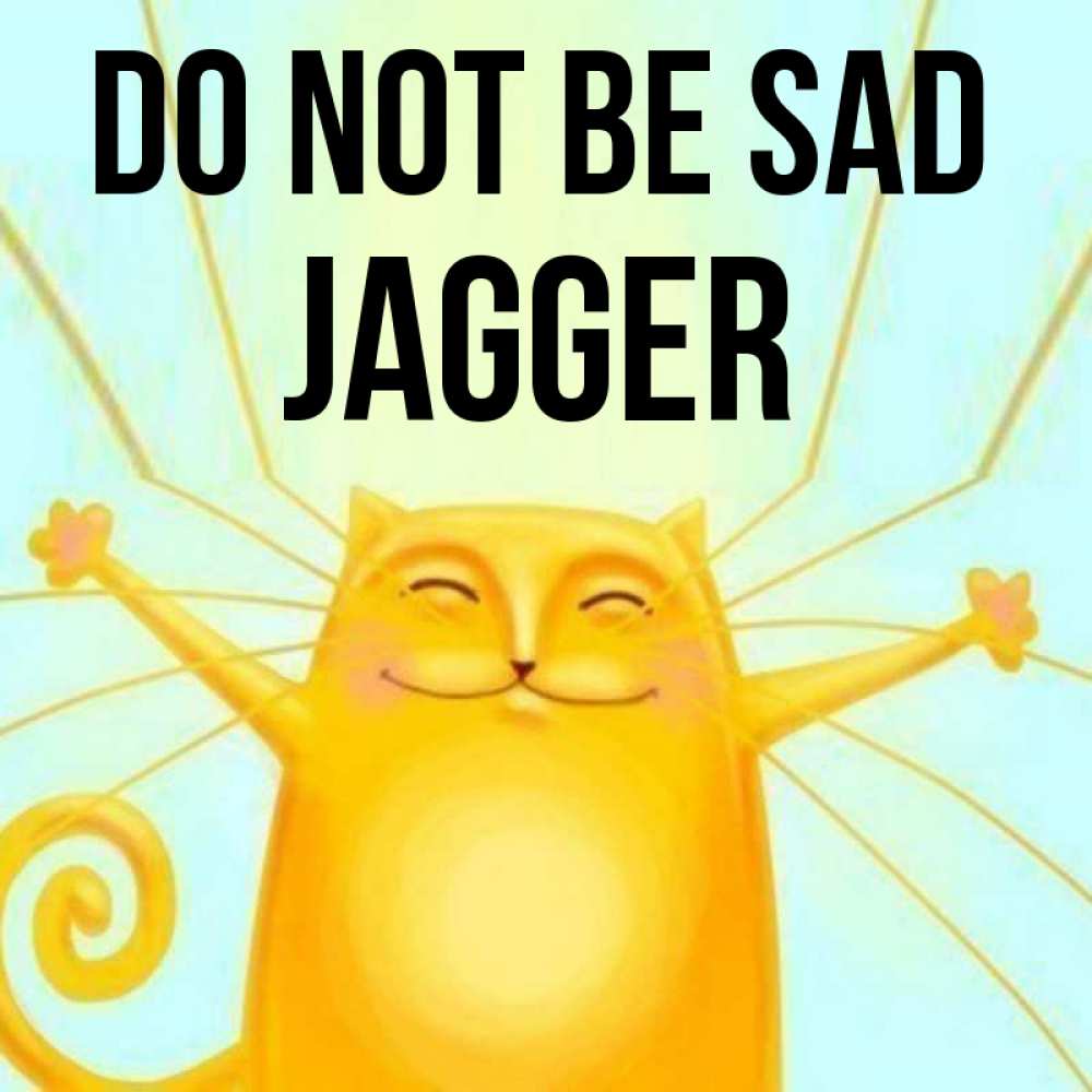 Greetings card с именем, Jagger Do not be sad обнимашки усатые Greetings with text for free download 