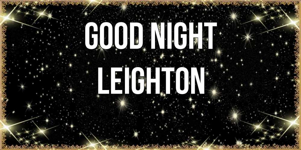 Greetings card с именем, Leighton Good night засыпаем под звездами Greetings with text for free download 