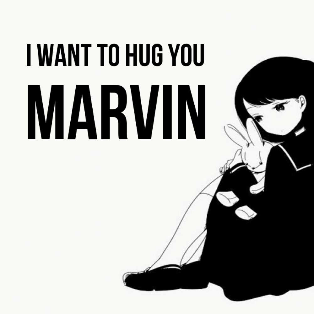 Greetings card с именем, Marvin I want to hug you чернобелая картнка Greetings with text for free download 