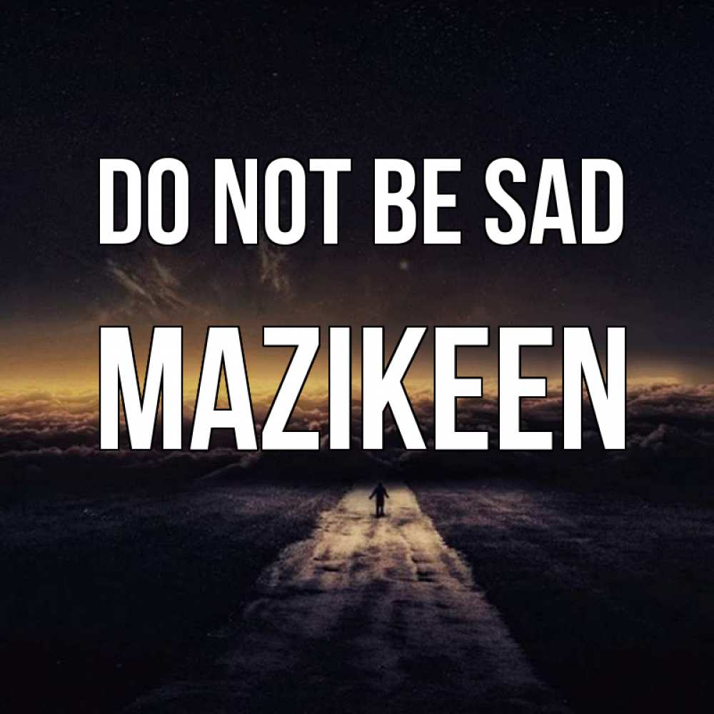 Greetings card с именем, Mazikeen Do not be sad дорога в никуда Greetings with text for free download 