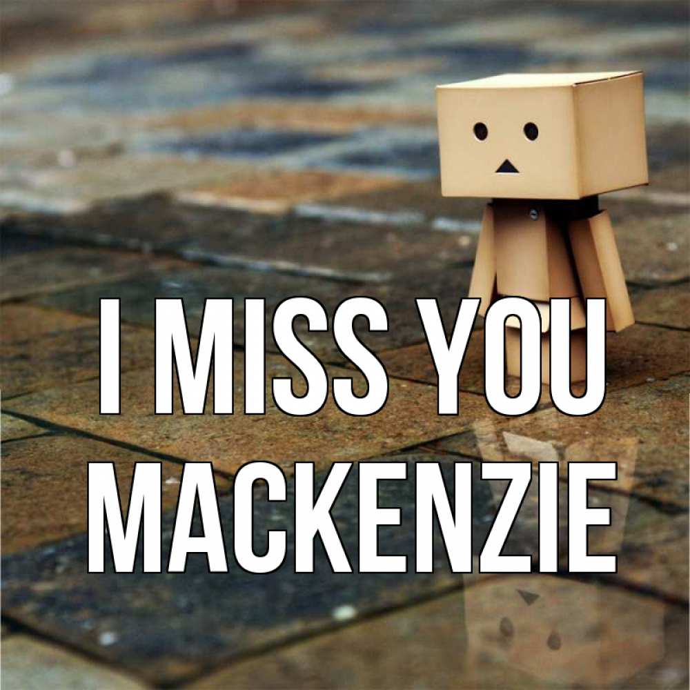 Greetings card с именем, Mackenzie I miss you куколка из картона в стиле майнкрафт Greetings with text for free download 