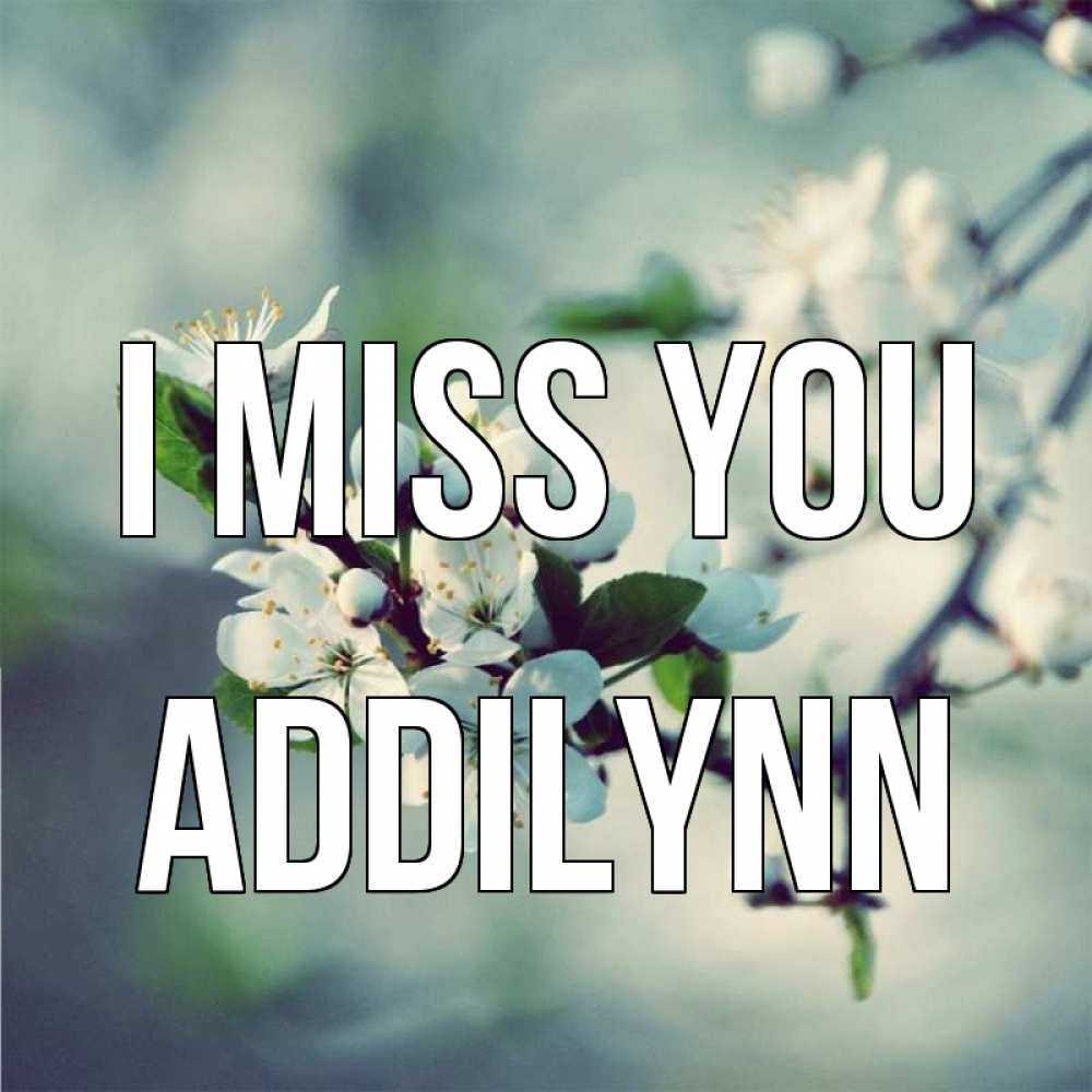 Greetings card с именем, Addilynn I miss you весна Greetings with text for free download 