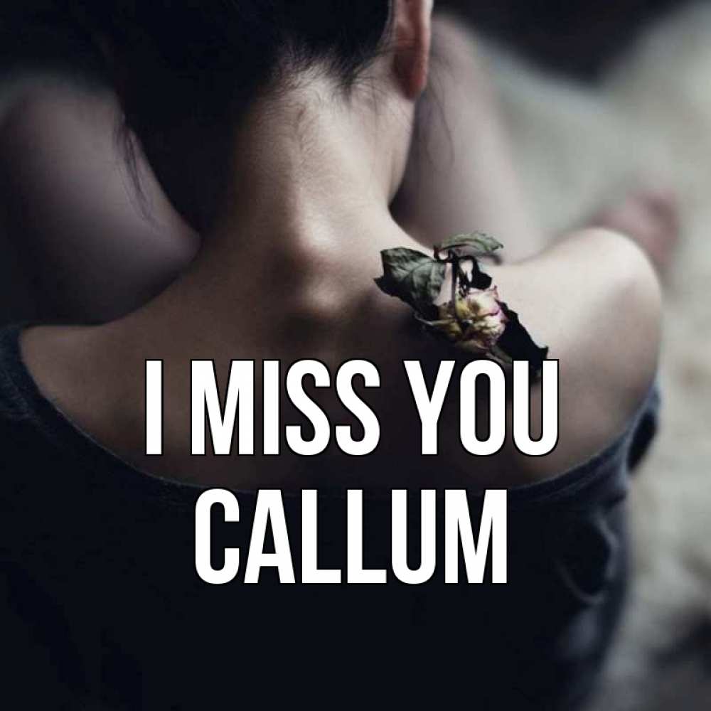 Greetings card с именем, Callum I miss you засох цветок Greetings with text for free download 
