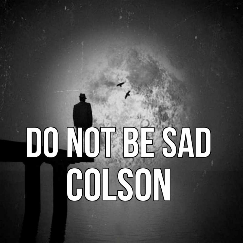 Greetings card с именем, Colson Do not be sad мужчина на мосту Greetings with text for free download 