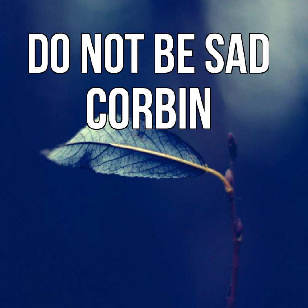 Greetings card с именем, Corbin Do not be sad растение Greetings with text for free download 