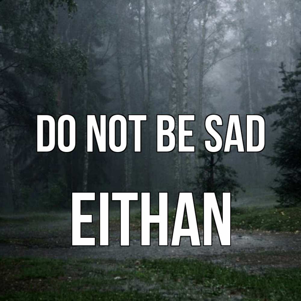 Greetings card с именем, Eithan Do not be sad осень Greetings with text for free download 