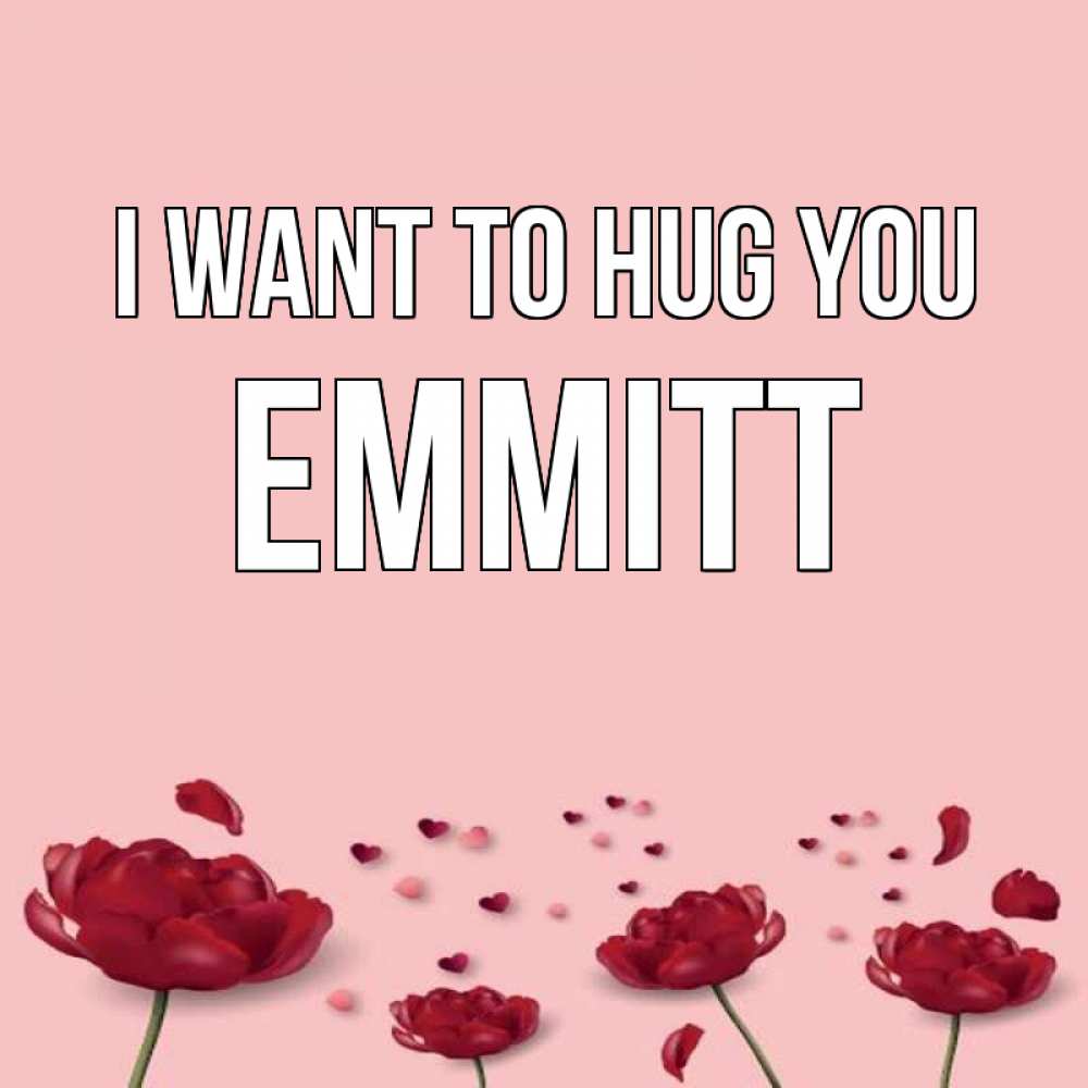 Greetings card с именем, Emmitt I want to hug you бесплатно Greetings with text for free download 