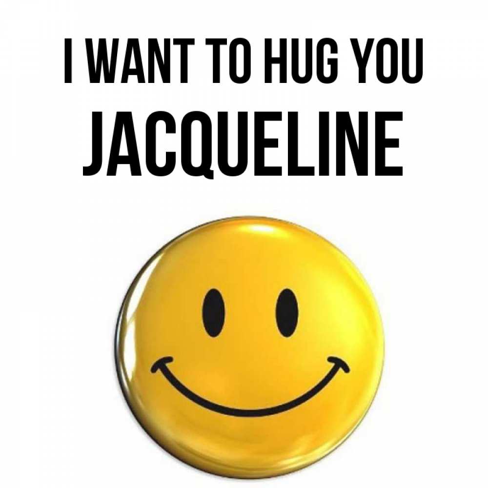 Greetings card с именем, Jacqueline I want to hug you открытки которые можно подписывать онлайн по своему усмотрению бесплатно Greetings with text for free download 