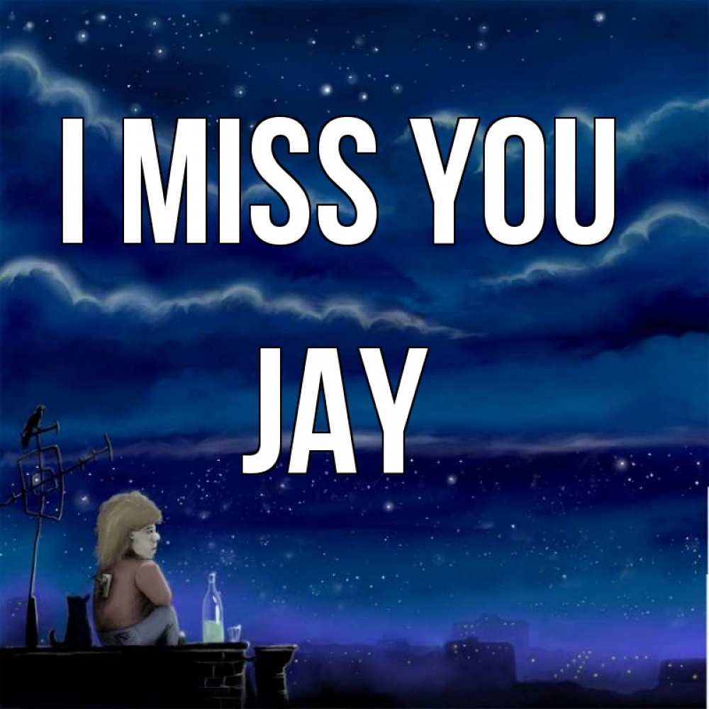 Greetings card с именем, Jay I miss you на крыше 1 Greetings with text for free download 