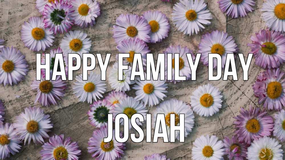 Greetings card с именем, Josiah happy family day с днем семьи Greetings with text for free download 