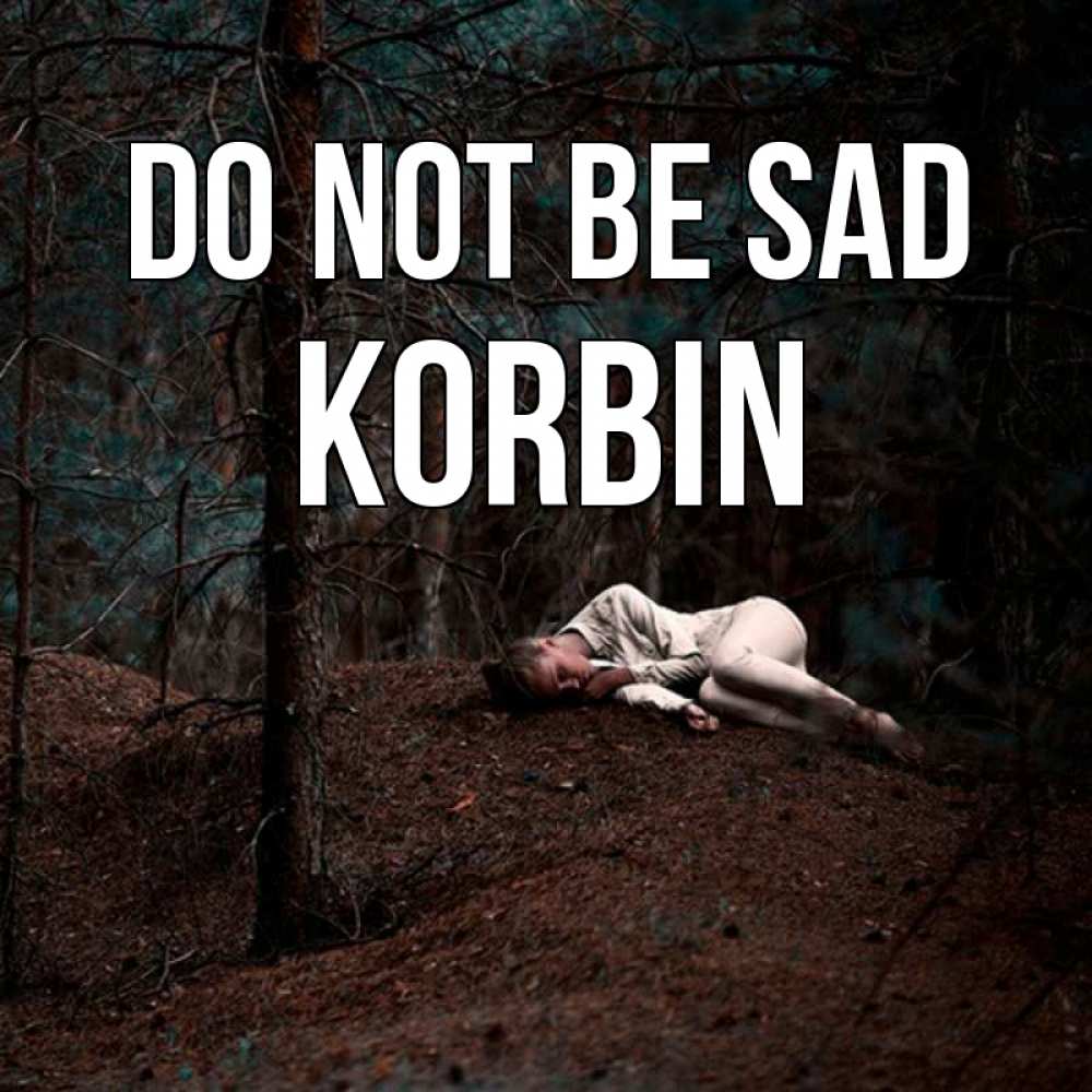 Greetings card с именем, Korbin Do not be sad лес Greetings with text for free download 