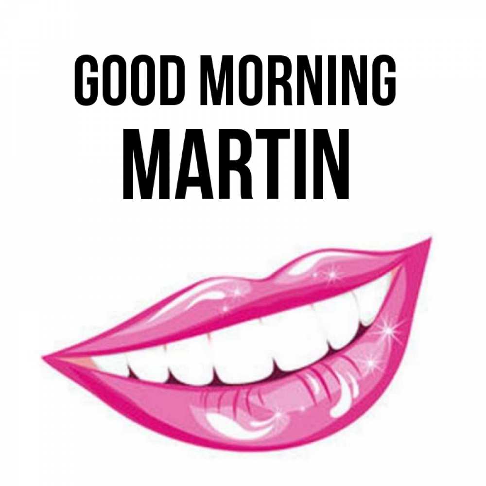 Greetings card с именем, Martin Good morning розовые губы и белые зубы Greetings with text for free download 
