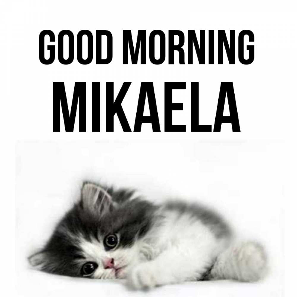 Greetings card с именем, Mikaela Good morning кот лапки Greetings with text for free download 