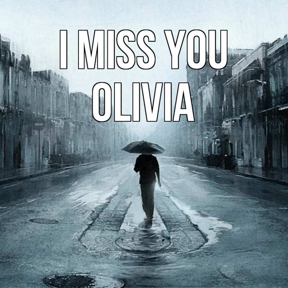 Greetings card с именем, Olivia I miss you мне плохо без тебя Greetings with text for free download 