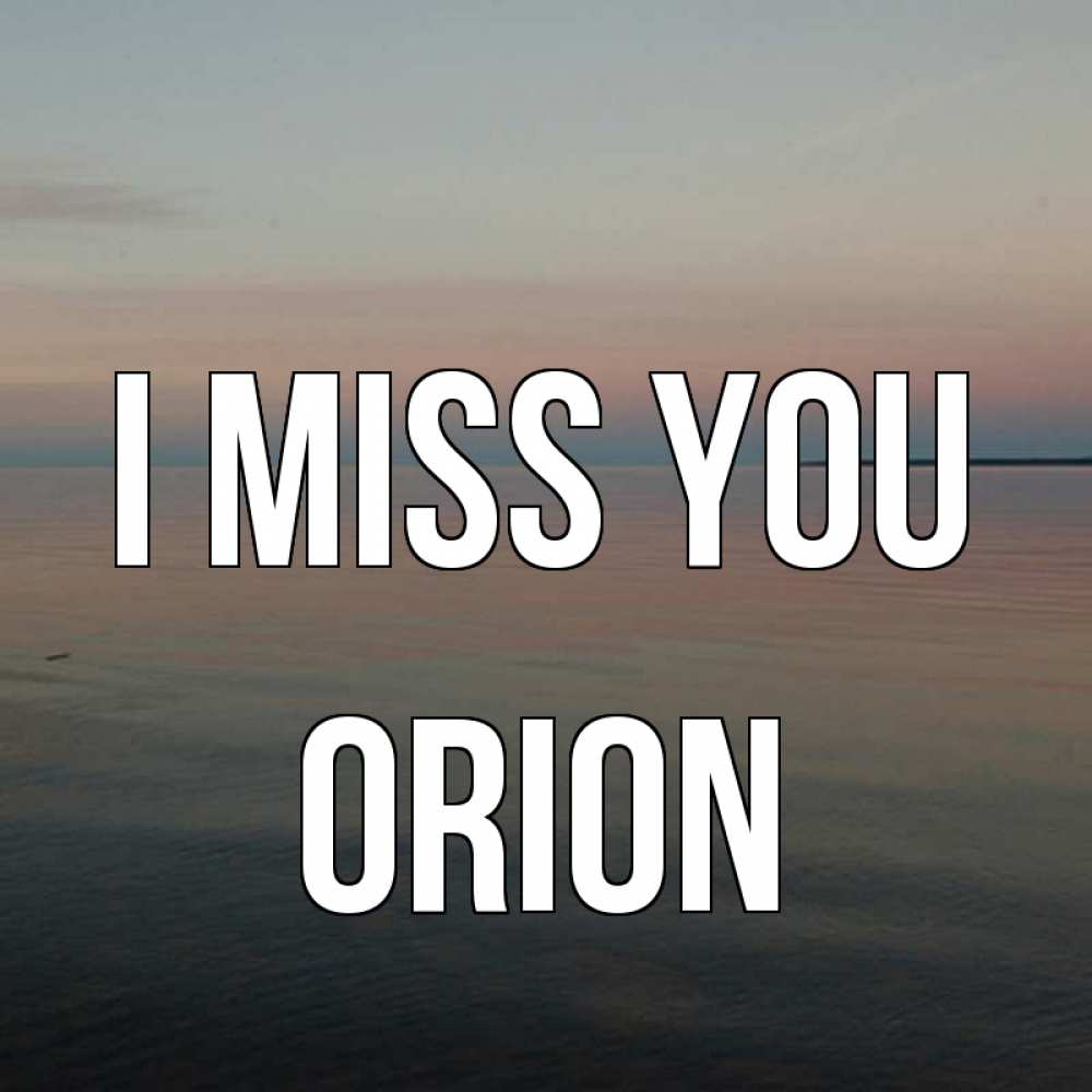 Greetings card с именем, Orion I miss you пусто Greetings with text for free download 