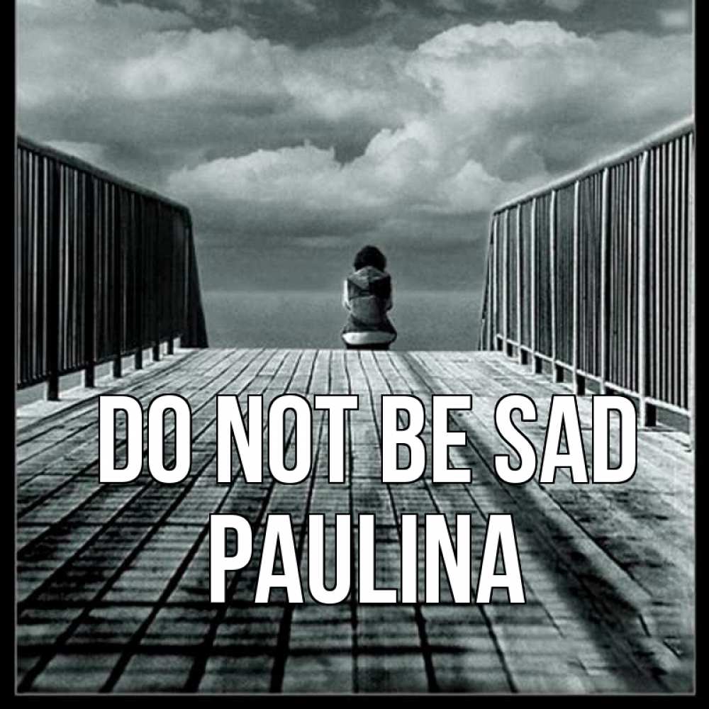 Greetings card с именем, Paulina Do not be sad облака пирс забор 1 Greetings with text for free download 