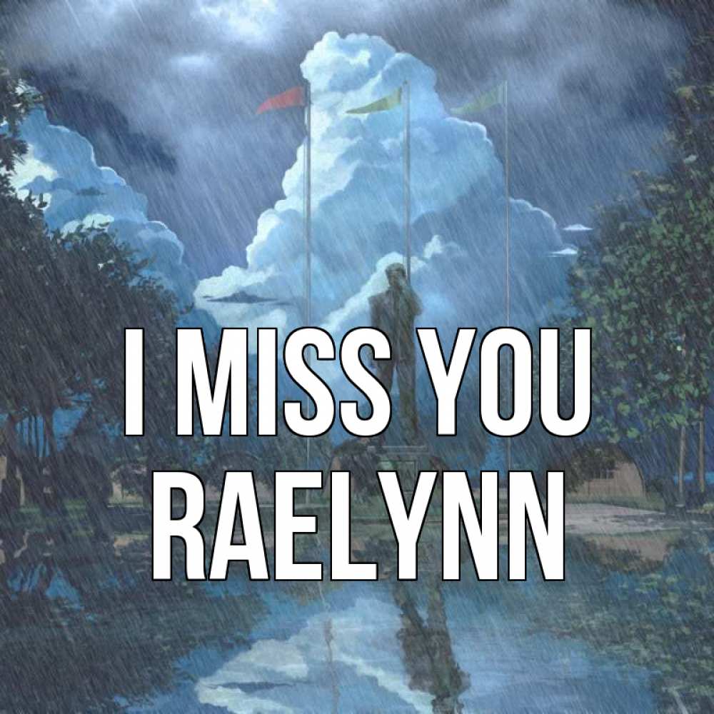 Greetings card с именем, Raelynn I miss you печалька Greetings with text for free download 