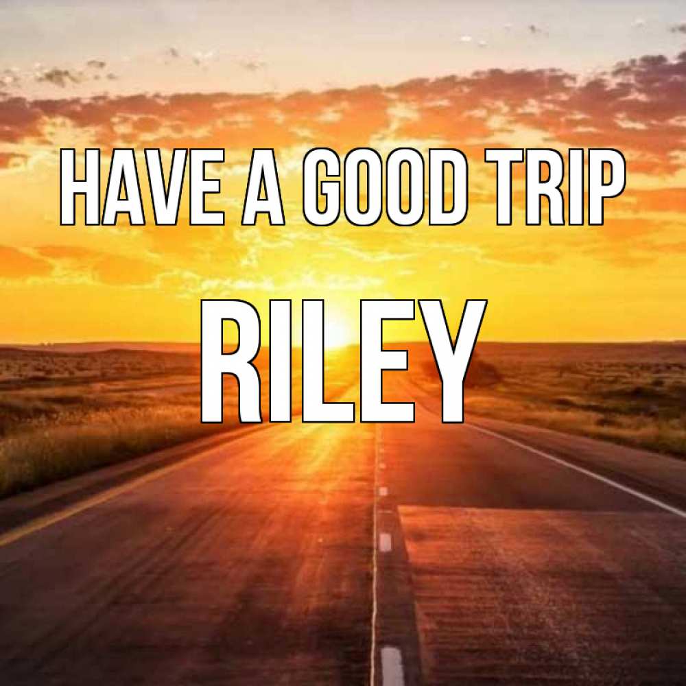Greetings card с именем, Riley Have a good trip солнечный свет, закат Greetings with text for free download 