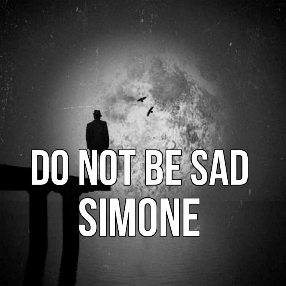Greetings card с именем, Simone Do not be sad мужчина на мосту Greetings with text for free download 