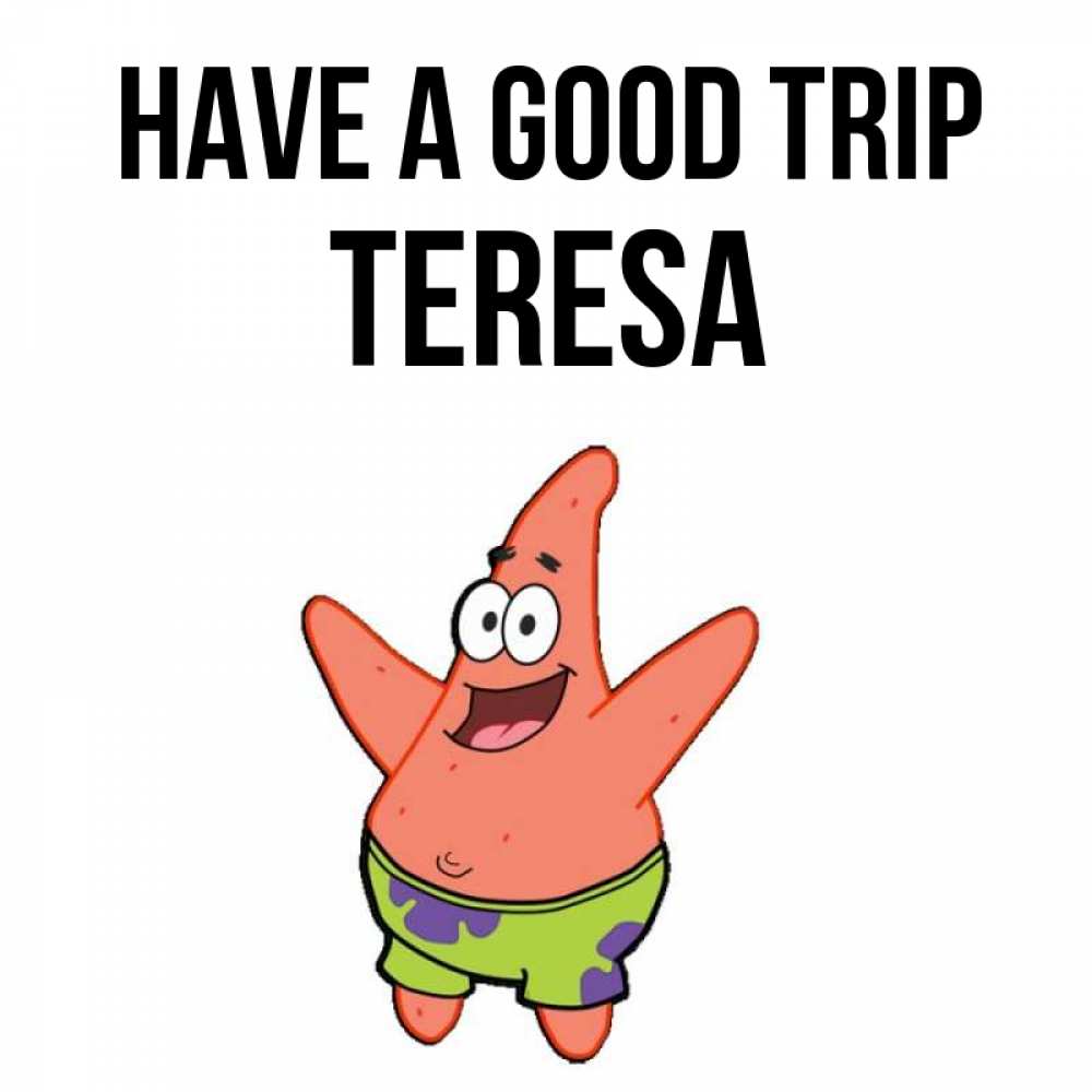 Greetings card с именем, Teresa Have a good trip желает тебе хорошей дороги Greetings with text for free download 