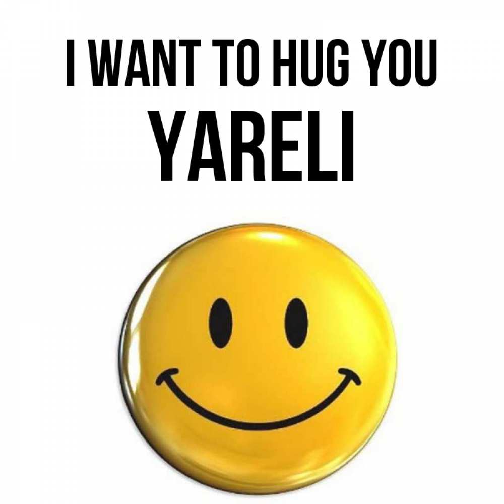Greetings card с именем, Yareli I want to hug you открытки которые можно подписывать онлайн по своему усмотрению бесплатно Greetings with text for free download 