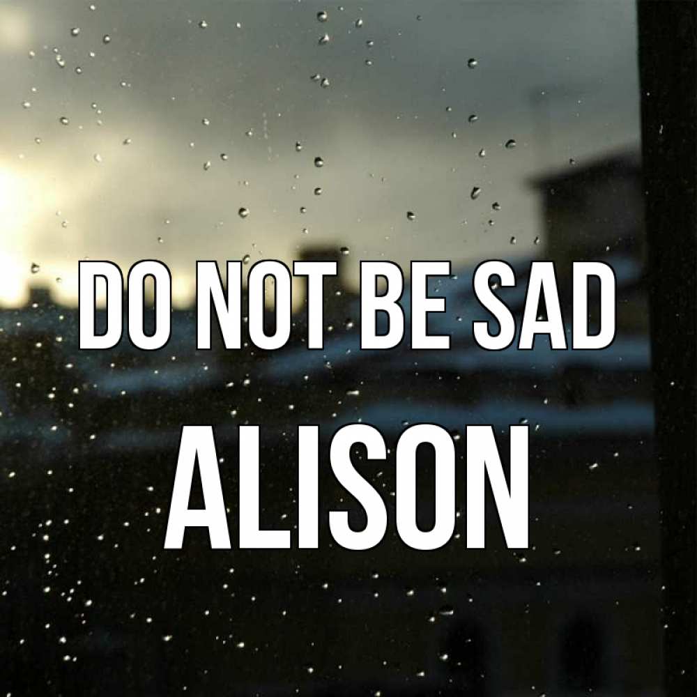 Greetings card с именем, Alison Do not be sad вид на крыши Greetings with text for free download 