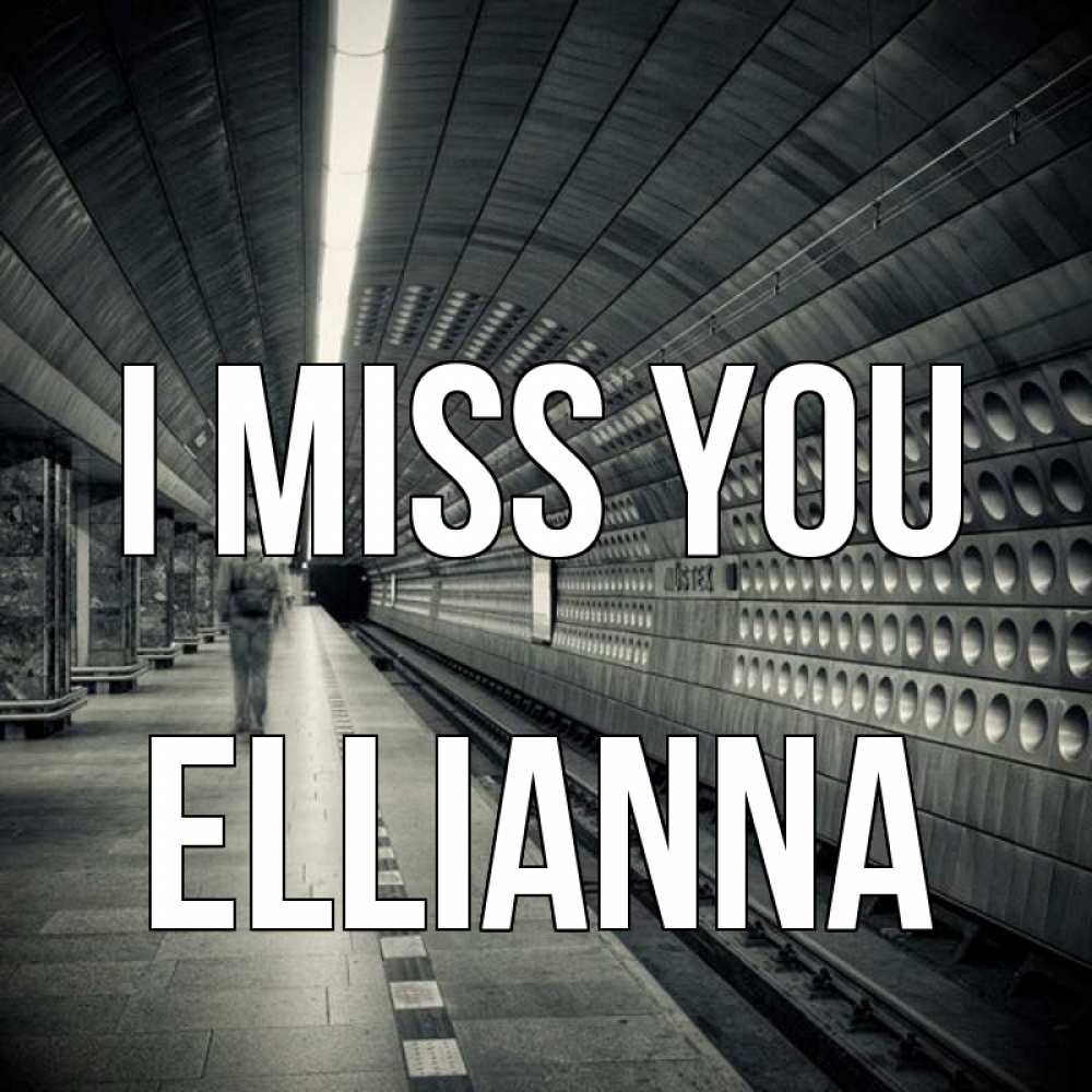 Greetings card с именем, Ellianna I miss you приезжай 1 Greetings with text for free download 