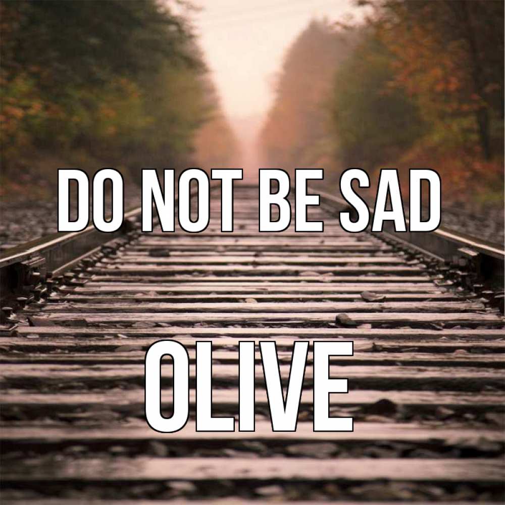 Greetings card с именем, Olive Do not be sad лес и железная дорога Greetings with text for free download 