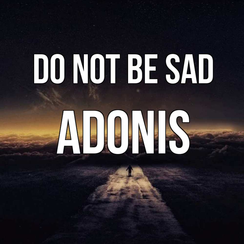 Greetings card с именем, Adonis Do not be sad дорога в никуда Greetings with text for free download 