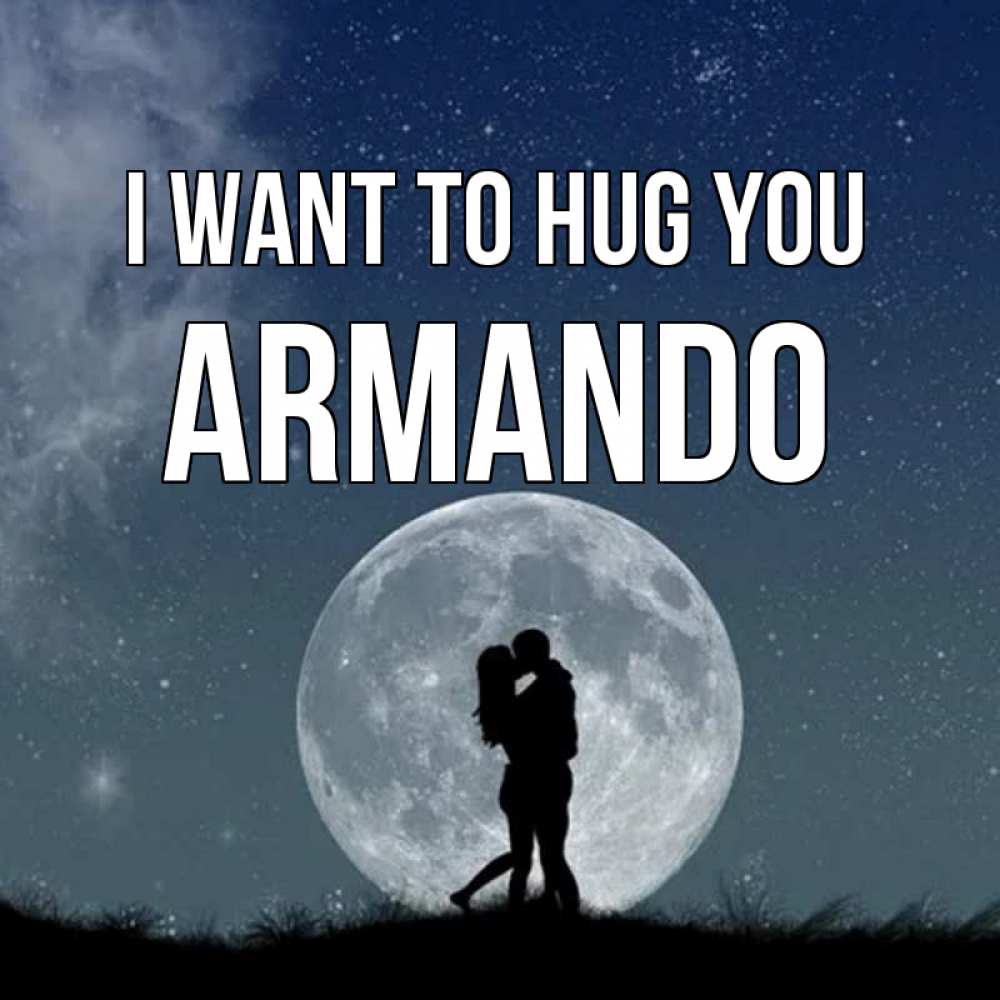 Greetings card с именем, Armando I want to hug you сладкая парочка Greetings with text for free download 