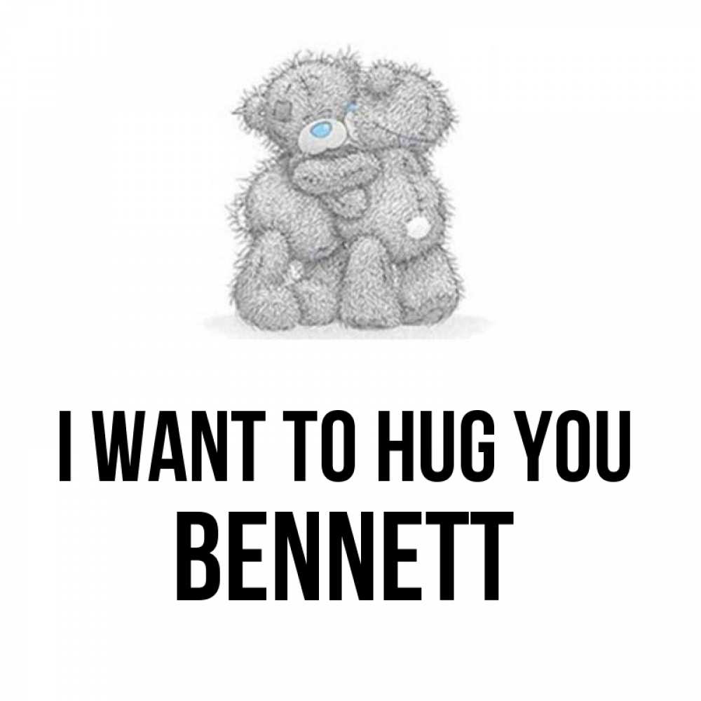 Greetings card с именем, Bennett I want to hug you два теддика Greetings with text for free download 