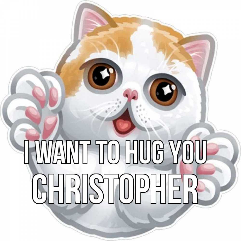 Greetings card с именем, Christopher I want to hug you хаги Greetings with text for free download 