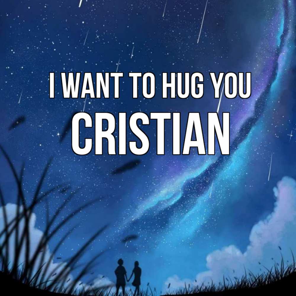 Greetings card с именем, Cristian I want to hug you камыши Greetings with text for free download 