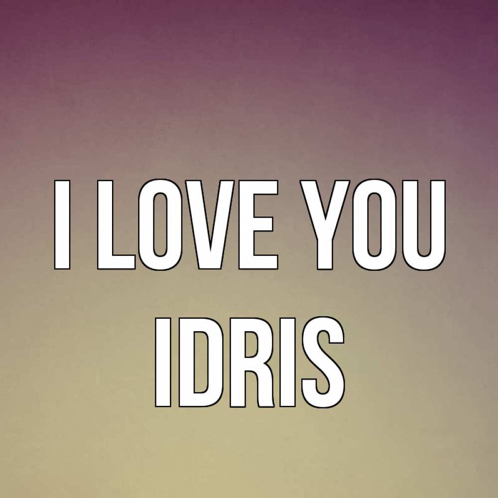 Greetings card с именем, Idris I love you для любимой Greetings with text for free download 