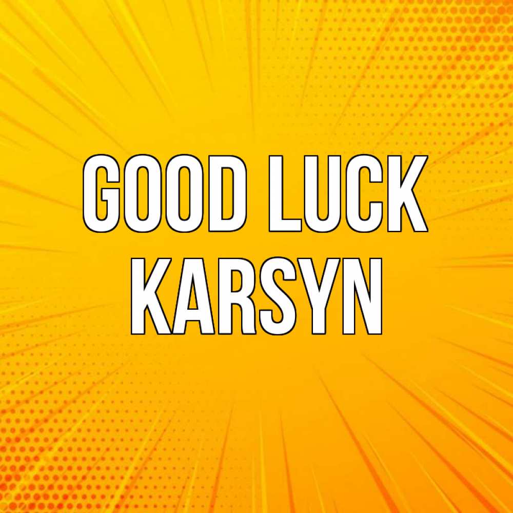 Greetings card с именем, Karsyn Good luck фон Greetings with text for free download 