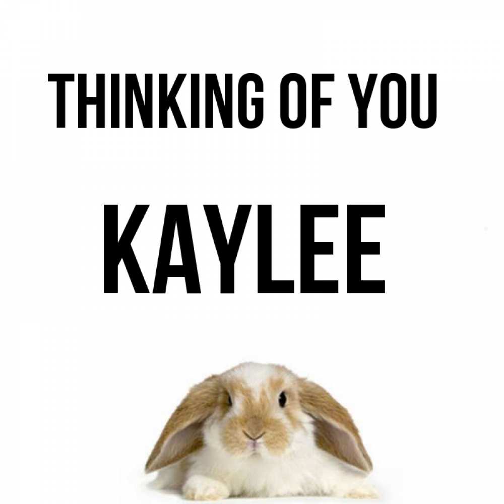 Greetings card с именем, Kaylee Thinking of you подписать своими руками онлайн Greetings with text for free download 
