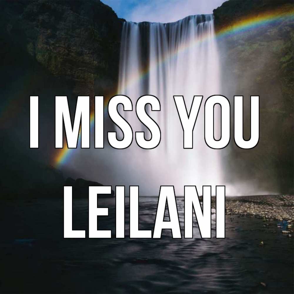 Greetings card с именем, Leilani I miss you иди скорее ко мне Greetings with text for free download 