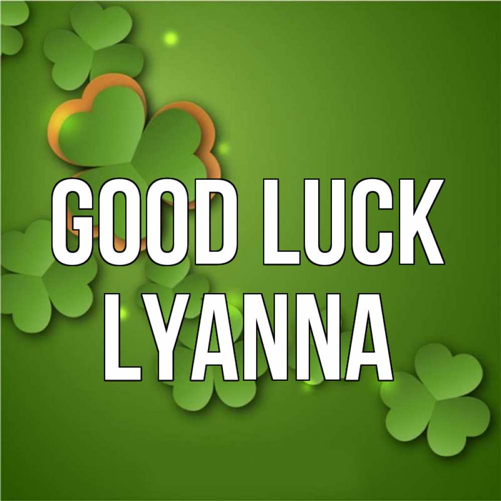 Greetings card с именем, Lyanna Good luck много трехлистных листочков клевера Greetings with text for free download 