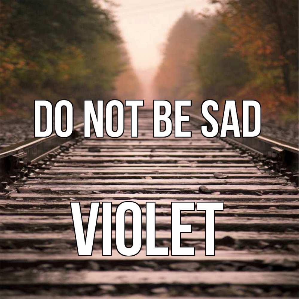 Greetings card с именем, Violet Do not be sad лес и железная дорога Greetings with text for free download 