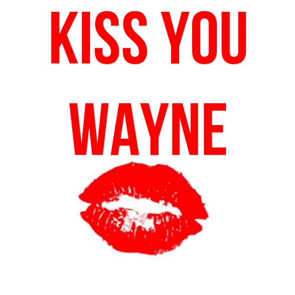 Greetings card с именем, Wayne Kiss you помада и губы Greetings with text for free download 