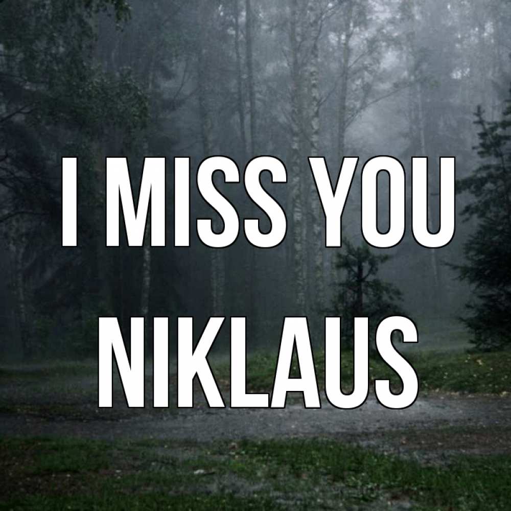 Greetings card с именем, Niklaus I miss you одна и плохо мне Greetings with text for free download 