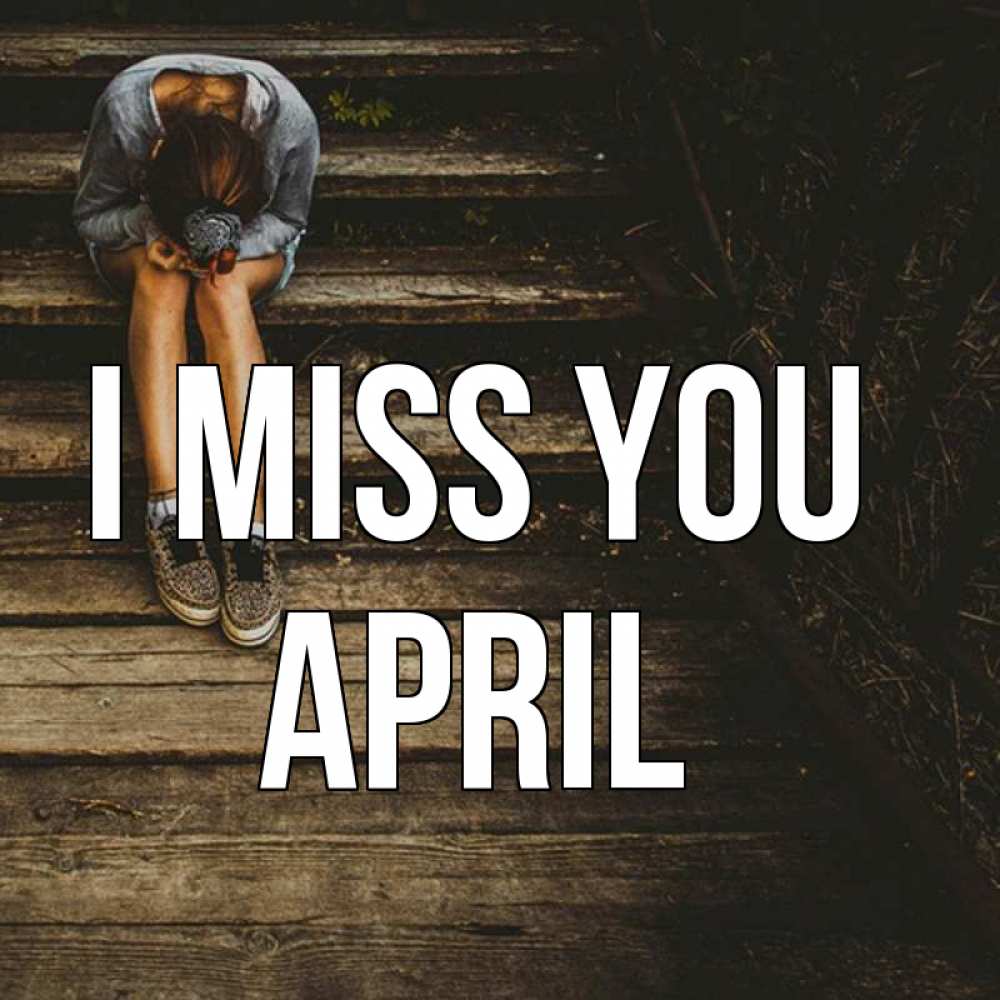 Greetings card с именем, April I miss you грущу Greetings with text for free download 