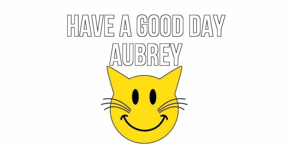 Greetings card с именем, Aubrey Have a good day открытка с котом Greetings with text for free download 