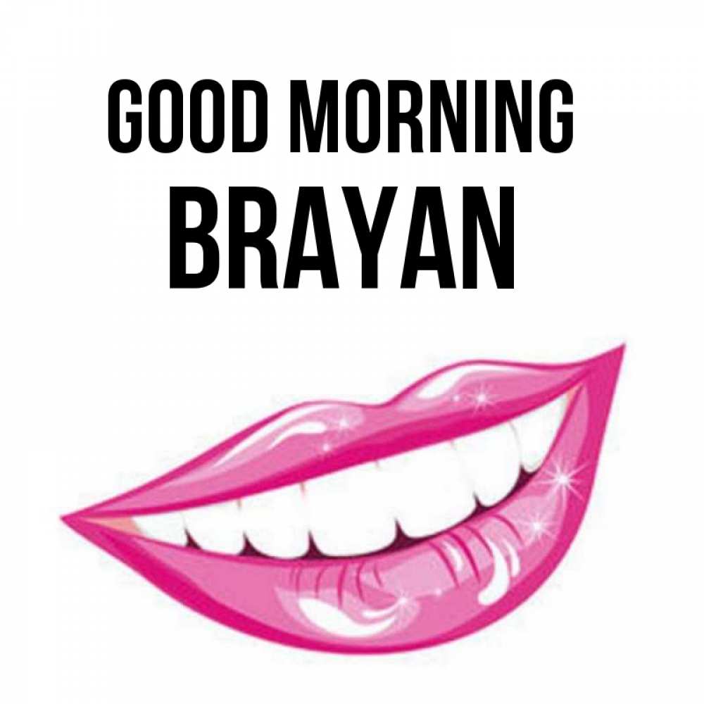 Greetings card с именем, Brayan Good morning розовые губы и белые зубы Greetings with text for free download 