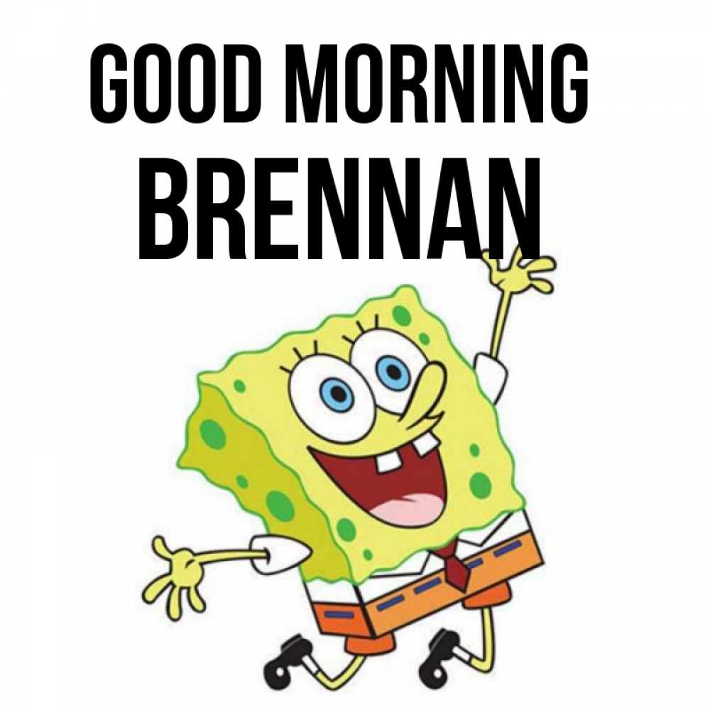 Greetings card с именем, Brennan Good morning улыбающийся спанч Боб Greetings with text for free download 